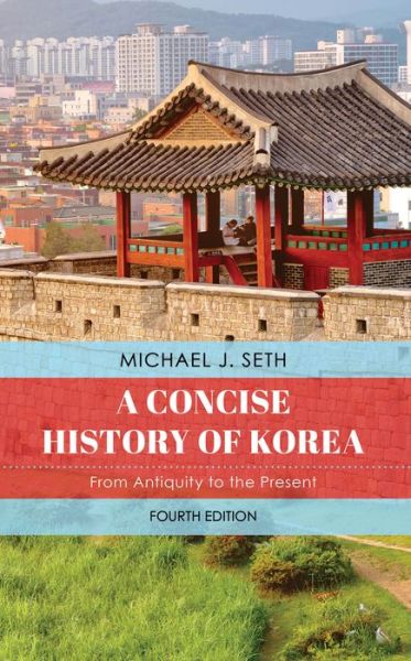 Cover for Michael J. Seth · A Concise History of Korea: From Antiquity to the Present (Paperback Book) [Fourth edition] (2024)