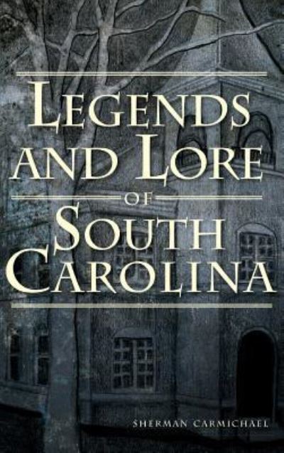 Cover for Sherman Carmichael · Legends and Lore of South Carolina (Hardcover Book) (2012)