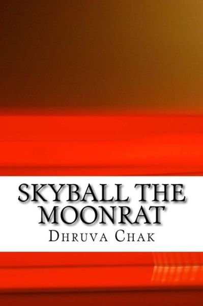 Cover for Dhruva Chak · Skyball the Moonrat (Paperback Book) (2016)