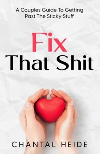 Fix That Shit - Chantal Heide - Kirjat - Createspace Independent Publishing Platf - 9781540898531 - keskiviikko 7. joulukuuta 2016