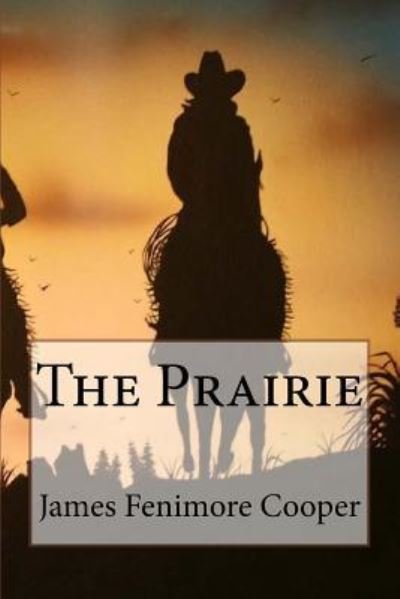 The Prairie James Fenimore Cooper - James Fenimore Cooper - Bøker - Createspace Independent Publishing Platf - 9781543024531 - 10. februar 2017