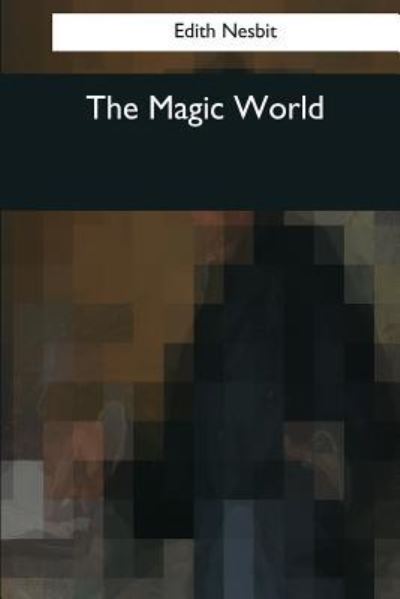 Cover for E Nesbit · The Magic World (Paperback Book) (2017)