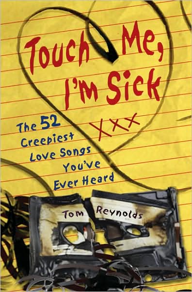 Cover for Tom Reynolds · Touch Me, I'm Sick: the 52 Creepiest Love Songs You've Ever Heard (Paperback Book) (2008)