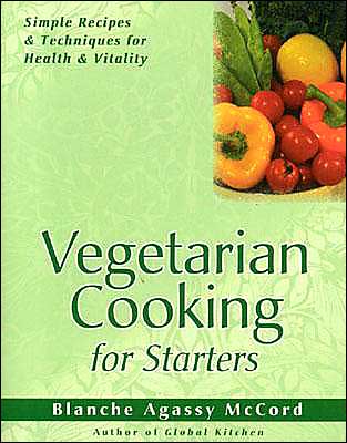 Cover for Blanche Agassy McCord · Vegetarian Cooking for Starters: Simple Recipes &amp; Techniques for Health &amp; Vitality (Paperback Book) (2012)