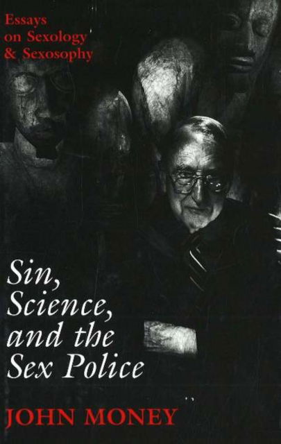 Cover for John Money · Sin, Science, and the Sex Police: Essays on Sexology &amp; Sexosophy (Hardcover Book) (1998)