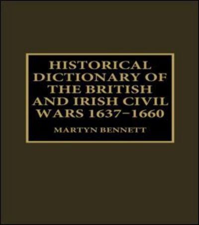 Cover for Bennett Martyn · Historical Dictionary of the British and Irish Civil Wars, 1637-1660 (Innbunden bok) (1999)