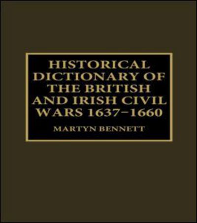 Cover for Bennett Martyn · Historical Dictionary of the British and Irish Civil Wars, 1637-1660 (Inbunden Bok) (1999)