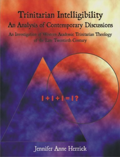 Trinitarian Intelligibility - an Analysis of Contemporary Discussions: an Investigation of Western Academic Trinitarian Theology of the Late Twentieth Century - Jennifer Anne Herrick - Books - Dissertation.Com - 9781581123531 - April 27, 2007