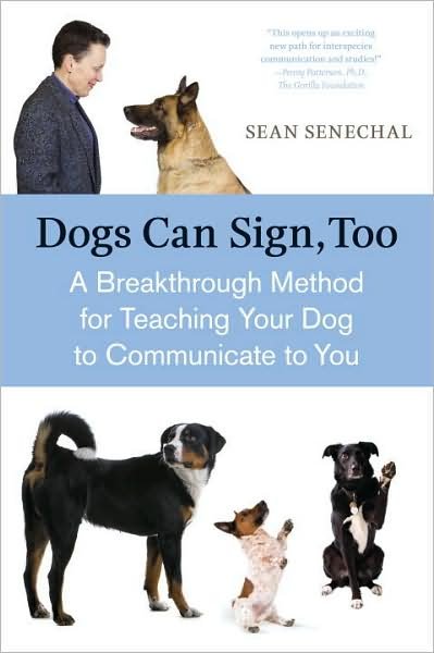 Cover for Sean Senechal · Dogs Can Sign, Too: A Breakthrough Method for Teaching Your Dog to Communicate (Paperback Book) (2009)