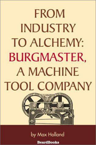Cover for Max Holland · From Industry to Alchemy: Burgmaster, a Machine Tool Company (Paperback Book) (1989)