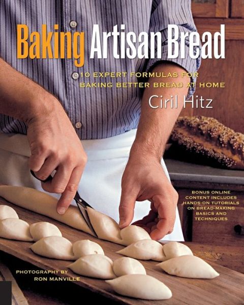 Baking Artisan Bread: 10 Expert Formulas for Baking Better Bread at Home - Ciril Hitz - Książki - Rockport Publishers Inc. - 9781592534531 - 1 października 2008