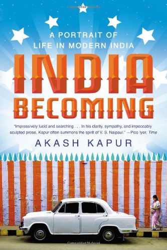 Cover for Akash Kapur · India Becoming: A Portrait of Life in Modern India (Paperback Book) [Reprint edition] (2013)