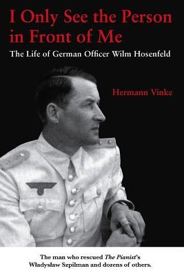 Cover for Hermann Vinke · I Only See the Person in Front of Me: The Life of German Officer Wilm Hosenfeld (Paperback Book) (2019)