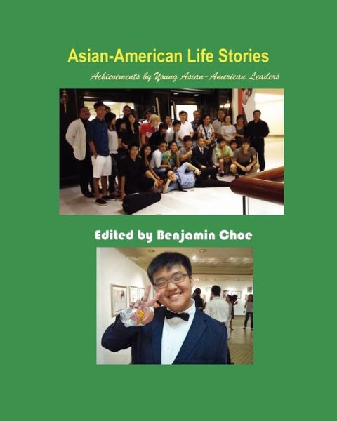 Cover for Benjamin Choe · Asian-American Life Stories: Achievements by Young Asian-American Leaders (B&amp;W) (Paperback Book) [Black and White edition] (2012)