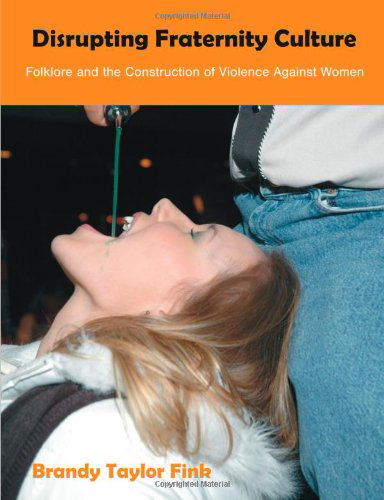 Cover for Brandy Taylor Fink · Disrupting Fraternity Culture: Folklore and the Construction of Violence Against Women (Paperback Book) (2010)