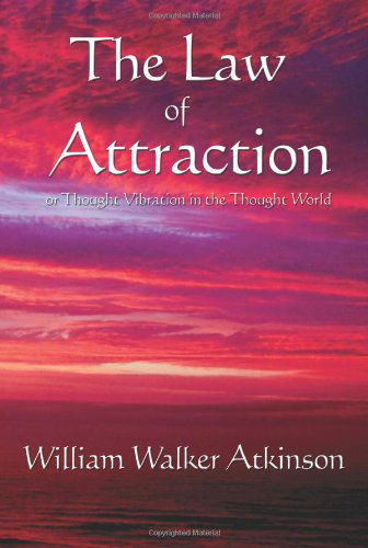 Cover for William Walker Atkinson · The Law of Attraction: or Thought Vibration in the Thought World (Paperback Book) (2007)