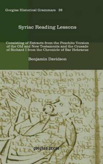 Cover for Benjamin Davidson · Syriac Reading Lessons: Consisting of Extracts from the Peschito Version of the Old and New Testaments and the Crusade of Richard I from the Chronicle of Bar Hebraeus - Kiraz Historical Grammars Archive (Hardcover Book) [Multilingual edition] (2011)