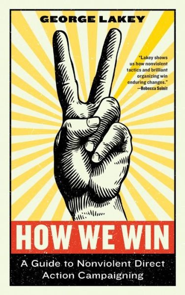 Cover for George Lakey · How We Win: A Guide to Nonviolent Direct Action Campaigning (Innbunden bok) (2018)