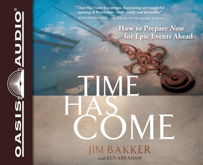 Cover for Jim Bakker · Time Has Come How to Prepare Now for Epic Events Ahead (CD) (2013)