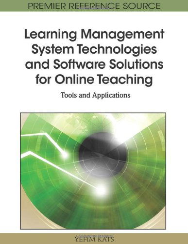 Learning Management System Technologies and Software Solutions for Online Teaching: Tools and Applications (Premier Reference Source) - Yefim Kats - Bøger - Information Science Reference - 9781615208531 - 31. maj 2010
