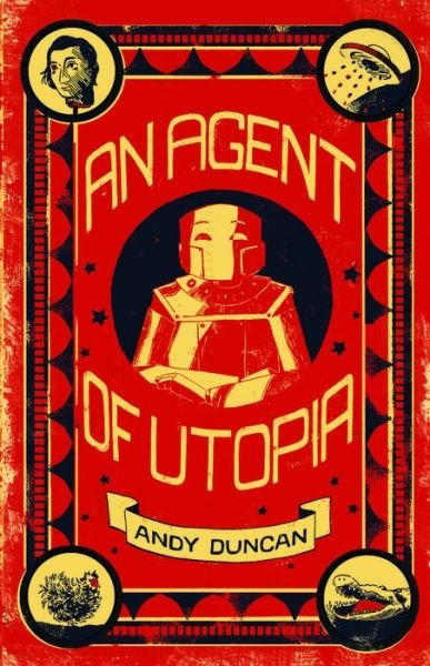 Cover for Andy Duncan · An Agent of Utopia: New and Selected Stories (Taschenbuch) (2018)