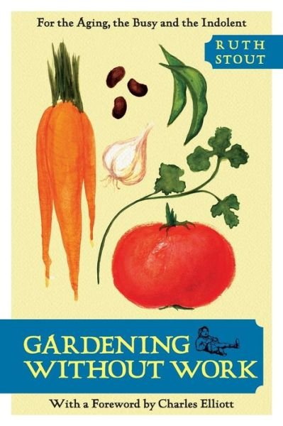 Gardening without Work - Ruth Stout - Bøker - Echo Point Books & Media - 9781626549531 - 17. september 2013