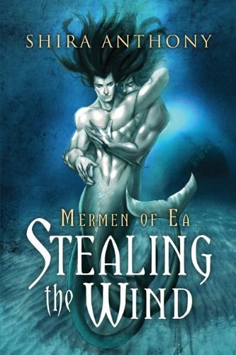 Cover for Shira Anthony · Stealing the Wind Volume 1 - Mermen of Ea Trilogy (Paperback Book) [New edition] (2013)
