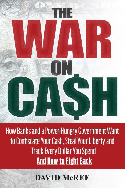 Cover for David McRee · The War on Cash: How Banks and a Power-Hungry Government Want to Confiscate Your Cash, Steal Your Liberty and Track Every Dollar You Spend.  And How to Fight Back. (Pocketbok) (2020)