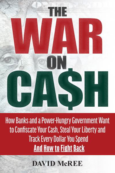 Cover for David McRee · The War on Cash: How Banks and a Power-Hungry Government Want to Confiscate Your Cash, Steal Your Liberty and Track Every Dollar You Spend.  And How to Fight Back. (Paperback Bog) (2020)