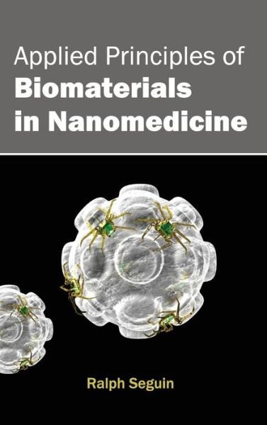 Cover for Ralph Seguin · Applied Principles of Biomaterials in Nanomedicine (Hardcover Book) (2015)