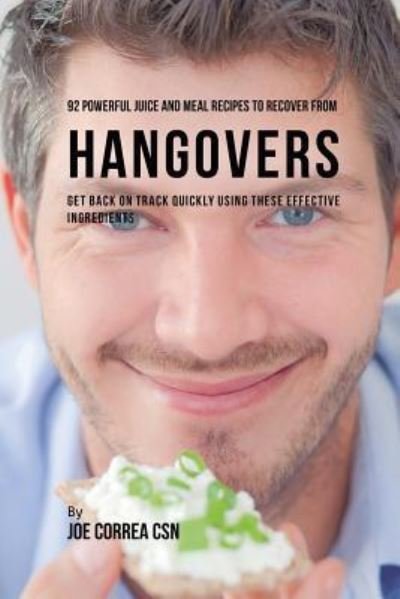Cover for Joe Correa · 92 Powerful Juice and Meal Recipes to Recover From Hangovers (Pocketbok) (2019)