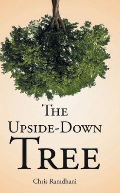 The Upside-Down Tree - Chris Ramdhani - Books - Covenant Books - 9781638854531 - November 24, 2021