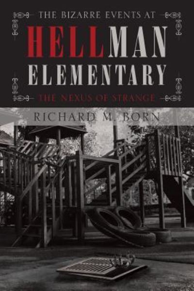 The Bizarre Events at Hellman Elementary - Richard M Born - Books - Page Publishing, Inc. - 9781640271531 - July 14, 2022