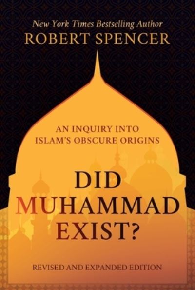 Cover for Robert Spencer · Did Muhammad Exist?: An Inquiry into Islam's Obscure Origins-Revised and Expanded Edition (Hardcover Book) (2021)