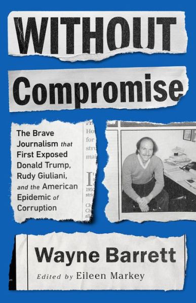 Cover for Eileen Markey · Without Compromise: The Brave Journalism that First Exposed Donald Trump, Rudy Giuliani, and the American Epidemic of Corruption (Paperback Book) (2020)