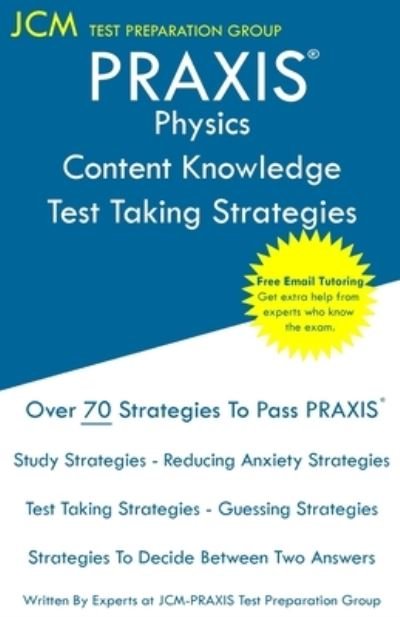 PRAXIS Physics Content Knowledge - Test Taking Strategies - Jcm-Praxis Test Preparation Group - Books - JCM Test Preparation Group - 9781647681531 - December 3, 2019