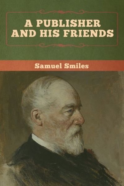 Cover for Samuel Smiles · A Publisher and His Friends (Paperback Book) (2020)