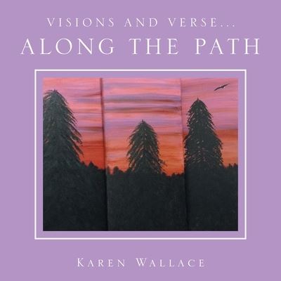 Visions and Verse... - Karen Wallace - Boeken - Xlibris US - 9781664130531 - 21 september 2020