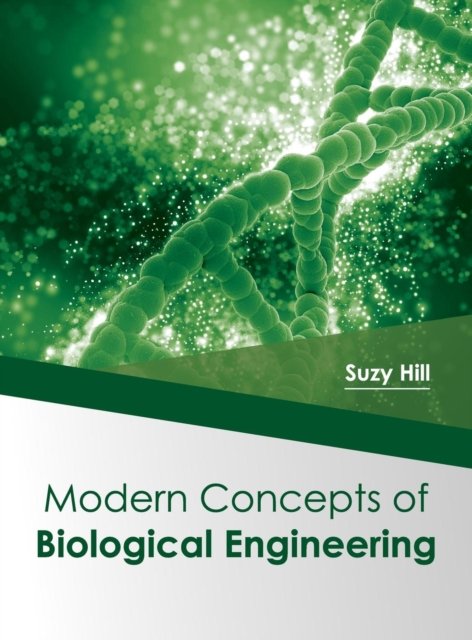 Modern Concepts of Biological Engineering - Suzy Hill - Libros - Syrawood Publishing House - 9781682864531 - 19 de junio de 2017