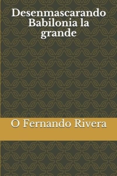 Cover for O Fernando Rivera · Desenmascarando Babilonia la grande (Taschenbuch) (2019)