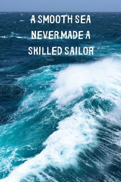Cover for Fuel Your Inspirations Books · A Smooth Sea Never Made A Skilled Sailor (Paperback Book) (2019)