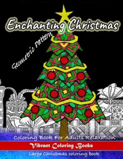 Cover for Vibrant Coloring Books · Enchanting christmas Geometric Pattern Coloring Book For Adults Relaxation (Paperback Book) (2019)