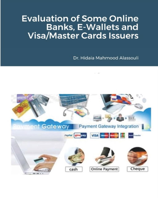 Cover for Dr Hidaia Mahmood Alassouli · Evaluation of Some Online Banks, E-Wallets and Visa / Master Cards Issuers (Paperback Book) (2021)