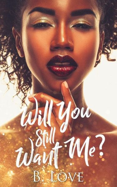 Cover for B. Love · Will You Still Want Me? (Paperback Book) (2018)