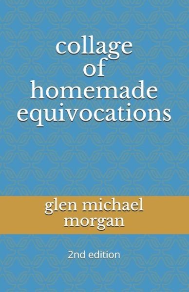 Cover for Glen Michael Morgan · Collage of Homemade Equivocations (Paperback Bog) (2018)