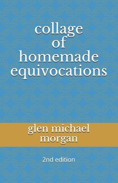 Cover for Glen Michael Morgan · Collage of Homemade Equivocations (Pocketbok) (2018)