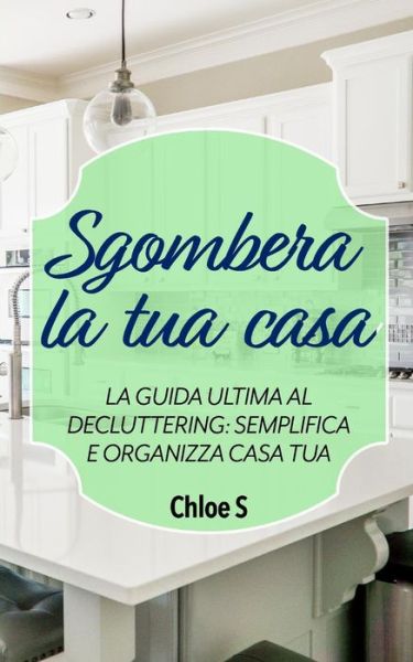 Cover for Chloe S · Sgombera la tua casa (Taschenbuch) (2018)