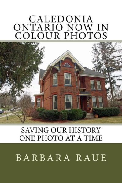 Cover for Barbara Raue · Caledonia Ontario Now in Colour Photos (Paperback Bog) (2018)