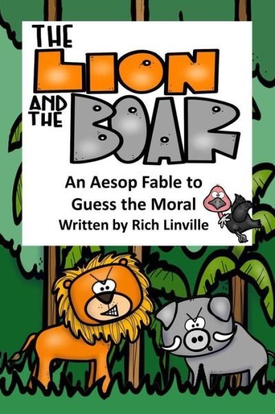 Cover for Rich Linville · The Lion and the Boar an Aesop Fable to Guess the Moral (Paperback Bog) (2018)