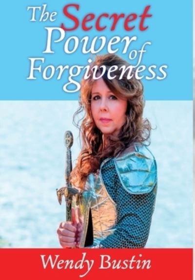 Cover for Wendy Bustin · The Secret Power of Forgiveness (Hardcover Book) (2020)